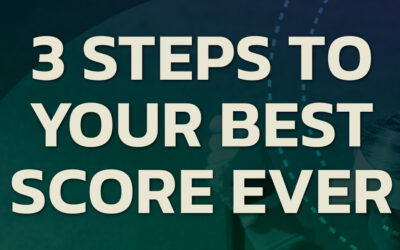 3 STEPS TO YOUR BEST SCORE EVER